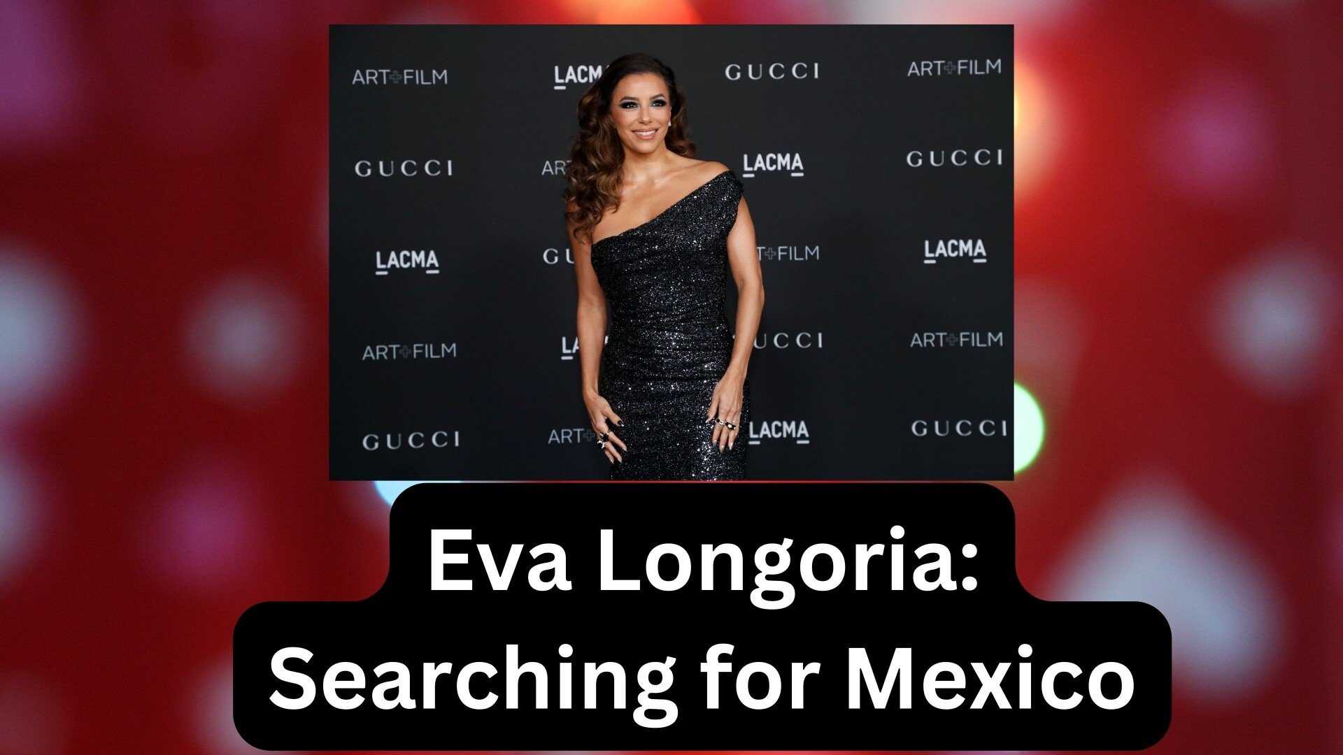 EN - Eva Longoria: Searching For Mexico (2023) 4